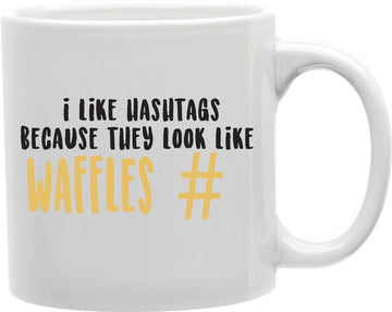 I Like Hashtags Because They Look Like Waffles Coffee and Tea Ceramic Mug 11oz