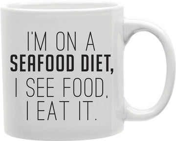 I'm On A Seafood Diet I See Food I Eat It Coffee and Tea Ceramic Mug 11oz