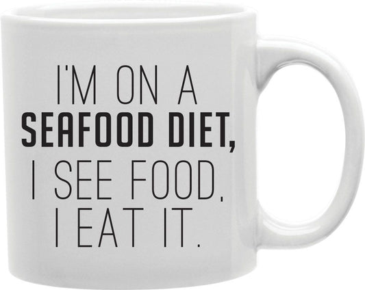 I'm On A Seafood Diet I See Food I Eat It Coffee and Tea Ceramic Mug 11oz