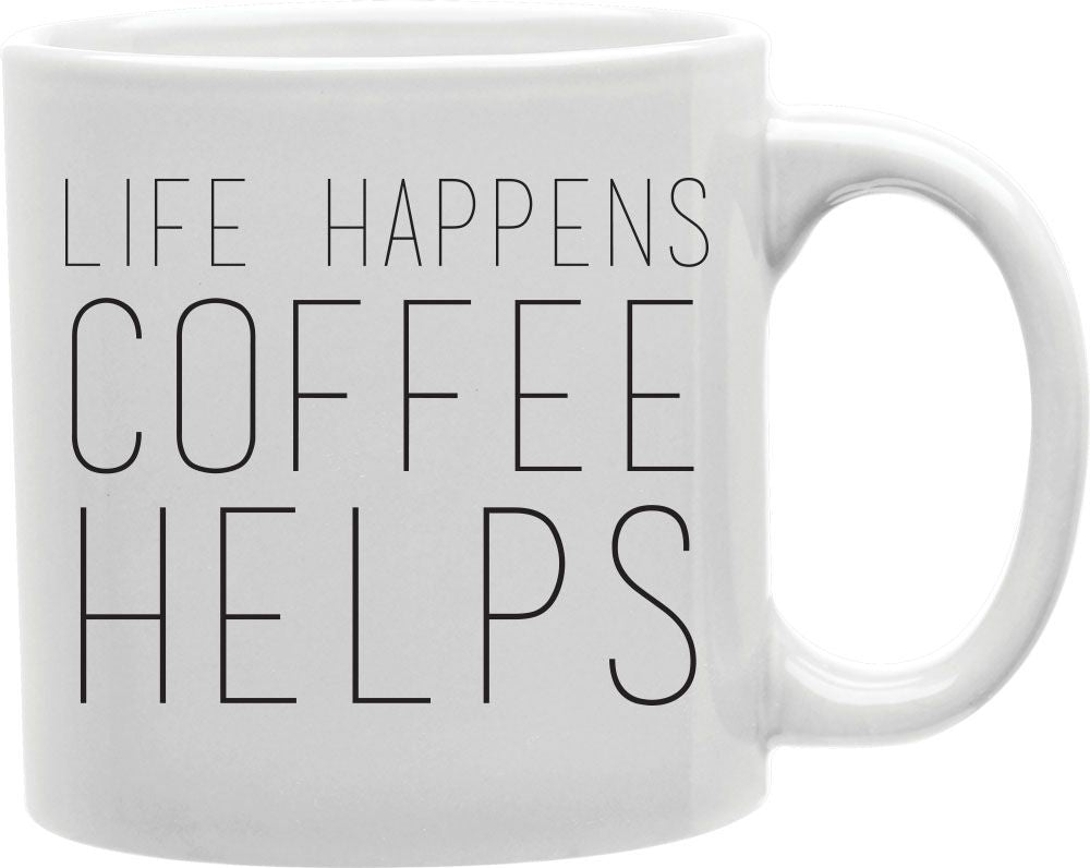 Life Happens Coffee Helps Coffee and Tea Ceramic Mug 11oz