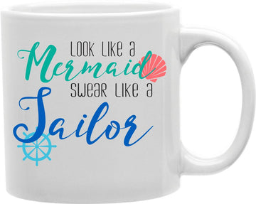 Look Like A Mermaid Swear Like A Sailor Coffee and Tea Ceramic Mug 11oz