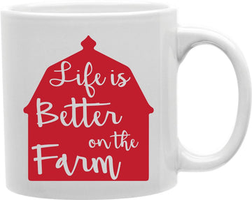 Life Is Better On The Farm Coffee and Tea Ceramic Mug 11oz