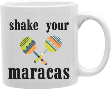 Shake Your Maracas Coffee and Tea Ceramic Mug 11oz