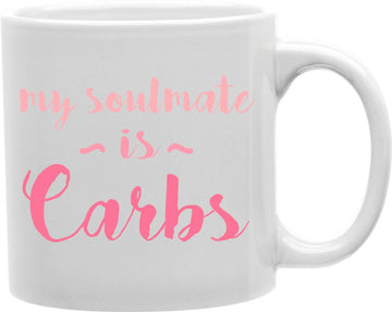 My Soulmate Is Carbs Coffee and Tea Ceramic Mug 11oz