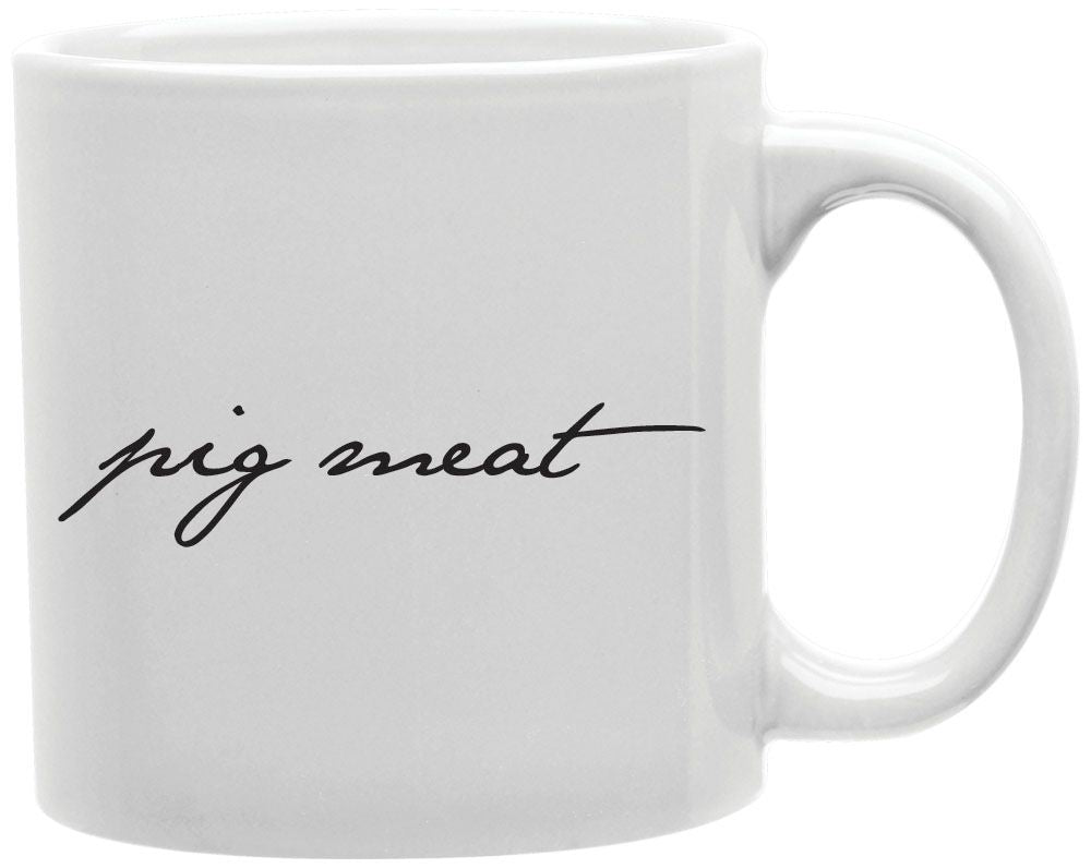 Pig Meat Coffee and Tea Ceramic Mug 11oz