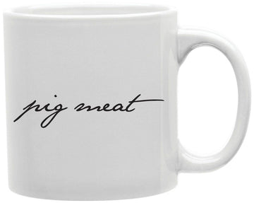 Pig Meat Coffee and Tea Ceramic Mug 11oz