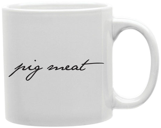 Pig Meat Coffee and Tea Ceramic Mug 11oz