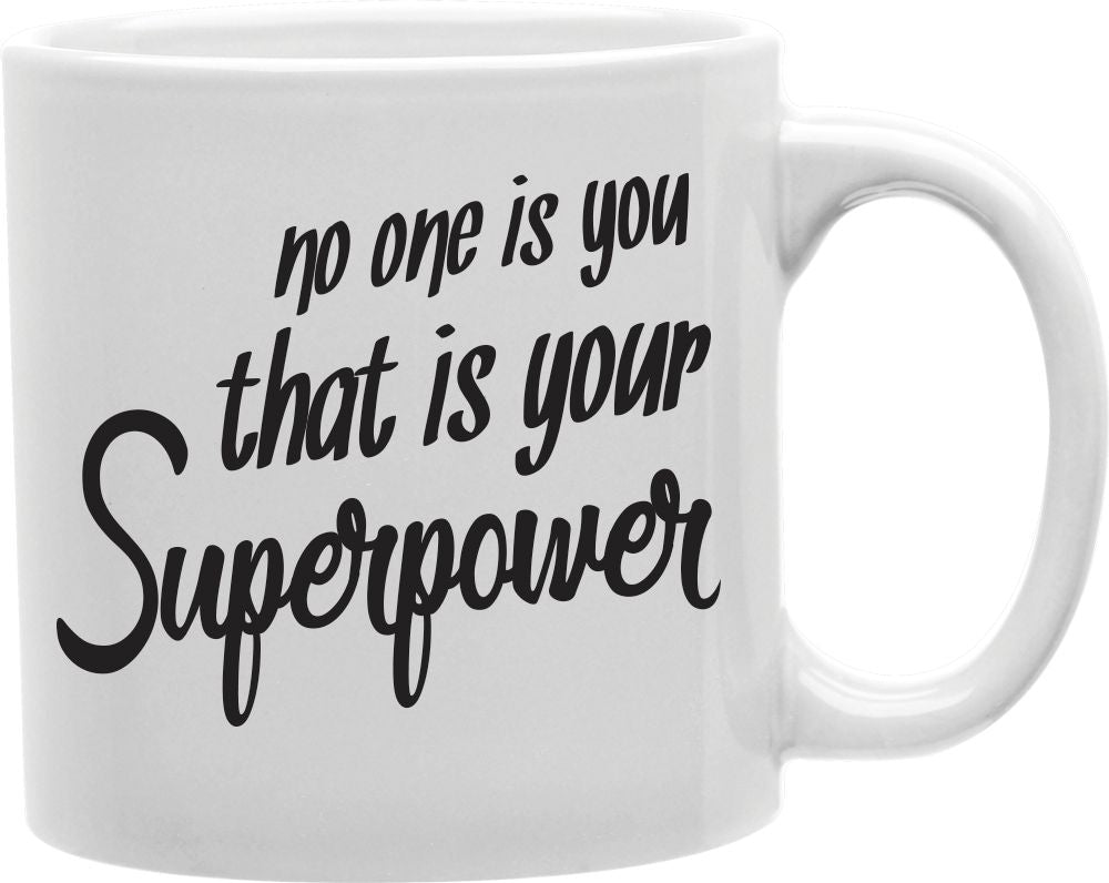 No One Is You That Is Your Superpower Coffee and Tea Ceramic Mug 11oz