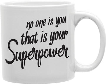 No One Is You That Is Your Superpower Coffee and Tea Ceramic Mug 11oz