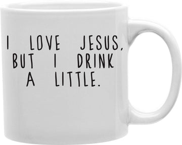 I Love Jesus But I Drink A Little Coffee and Tea Ceramic Mug 11oz