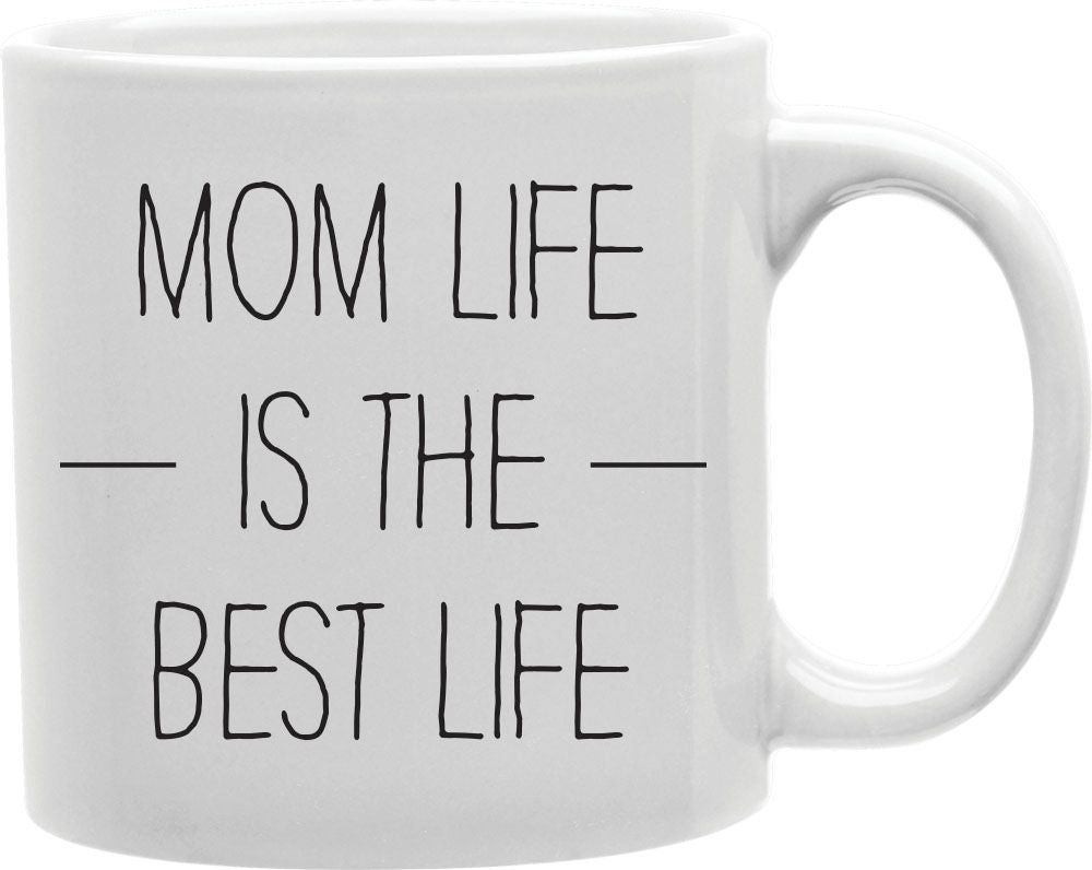 Mom Life Is The Best Life Coffee and Tea Ceramic Mug 11oz