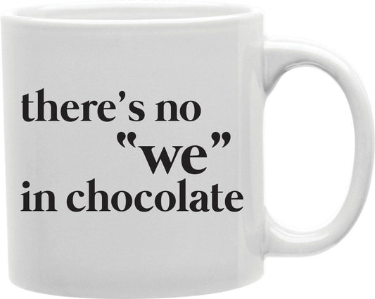 There's No We In Chocolate Coffee and Tea Ceramic Mug 11oz