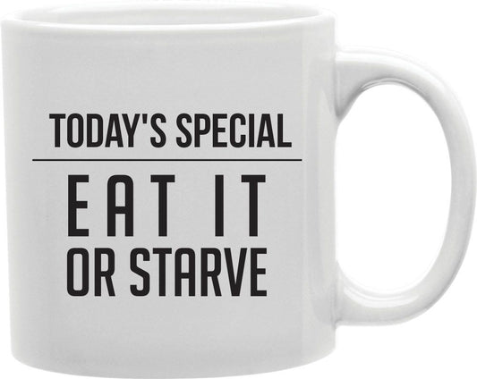 Today's Special Eat It Or Starve Coffee and Tea Ceramic Mug 11oz