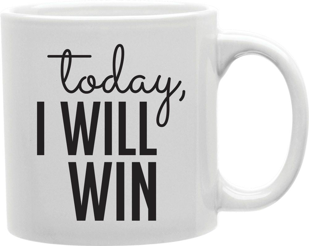 Today I Will Win Coffee and Tea Ceramic Mug 11oz