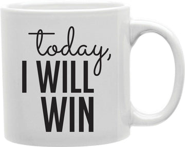 Today I Will Win Coffee and Tea Ceramic Mug 11oz