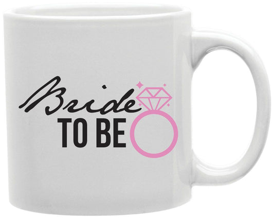 Bride To Be Ring Coffee and Tea Ceramic Mug 11oz