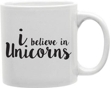 I Believe In Unicorns Coffee and Tea Ceramic Mug 11oz