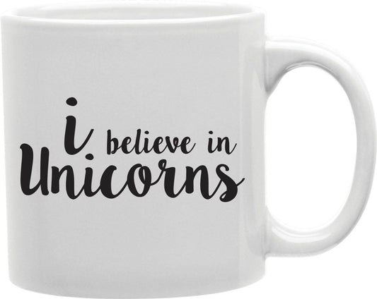 I Believe In Unicorns Coffee and Tea Ceramic Mug 11oz