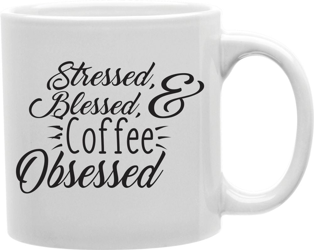 Stressed Blessed And Coffee Obsessed Coffee and Tea Ceramic Mug 11oz
