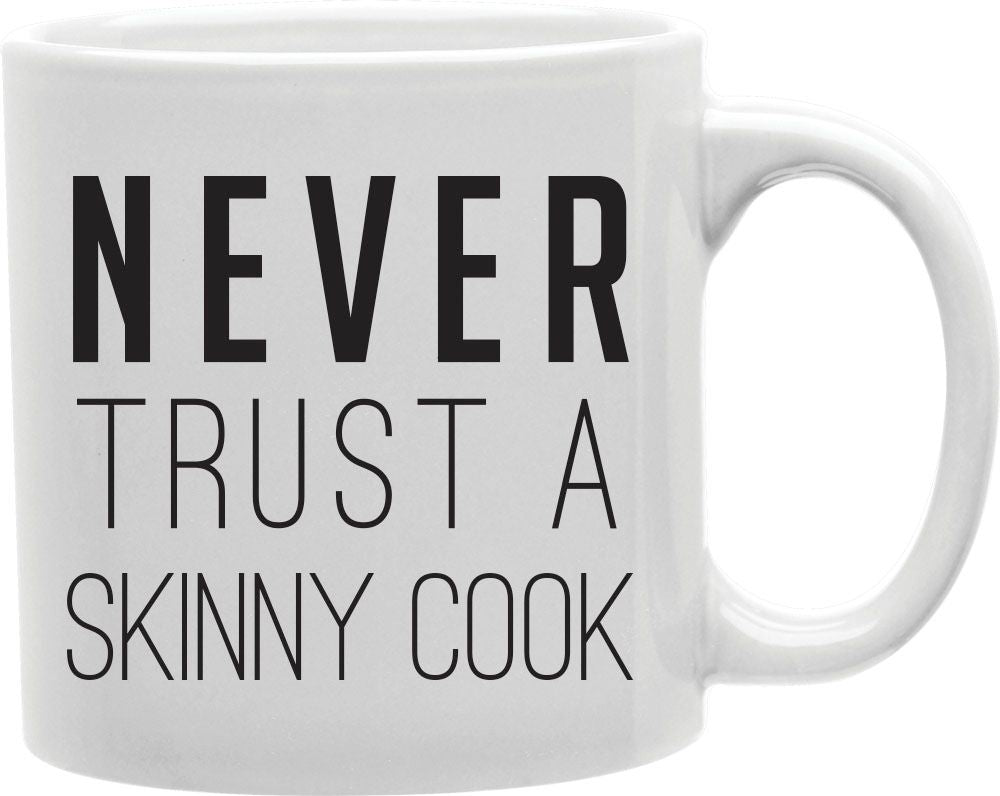 Never Trust A Skinny Cook Coffee and Tea Ceramic Mug 11oz