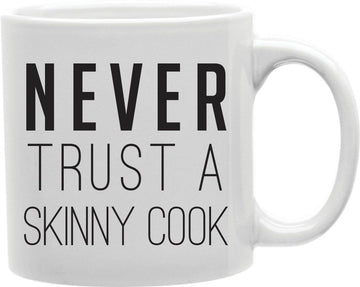 Never Trust A Skinny Cook Coffee and Tea Ceramic Mug 11oz