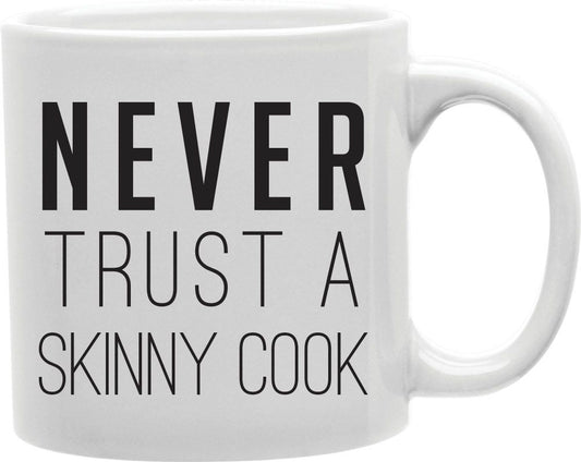 Never Trust A Skinny Cook Coffee and Tea Ceramic Mug 11oz