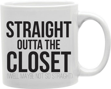 Straight Outta The Closet Well Maybe Not So Straight Coffee and Tea Ceramic Mug 11oz