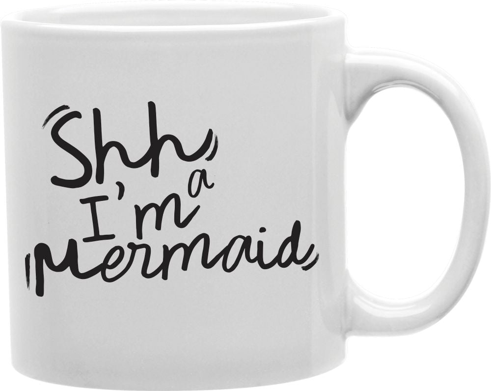 Shh I'm A Mermaid Coffee and Tea Ceramic Mug 11oz