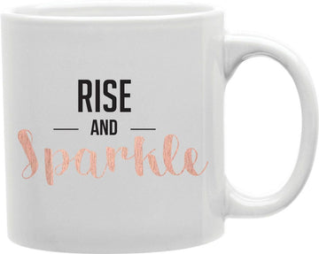 Rise And Sparkle Coffee and Tea Ceramic Mug 11oz