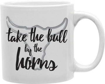 Take The Bull By The Horns Coffee and Tea Ceramic Mug 11oz