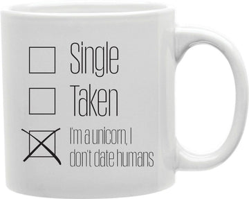 Single Taken I'm A Unicorn I Don't Date Humans Coffee and Tea Ceramic Mug 11oz