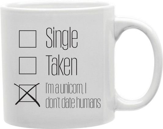 Single Taken I'm A Unicorn I Don't Date Humans Coffee and Tea Ceramic Mug 11oz