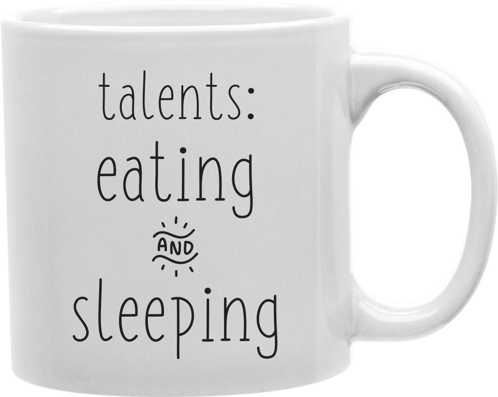 Talents Eating And Sleeping Coffee and Tea Ceramic Mug 11oz