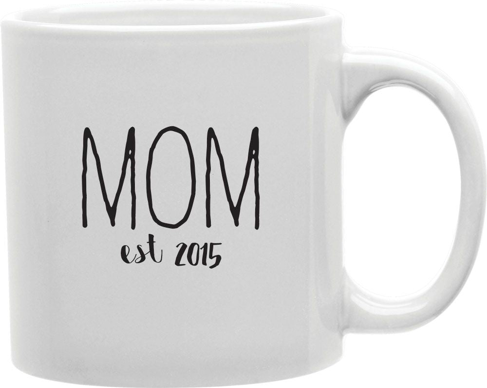 Mom Est 2015 Coffee and Tea Ceramic Mug 11oz