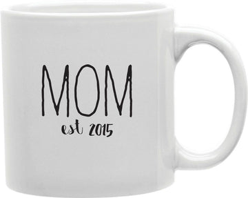 Mom Est 2015 Coffee and Tea Ceramic Mug 11oz