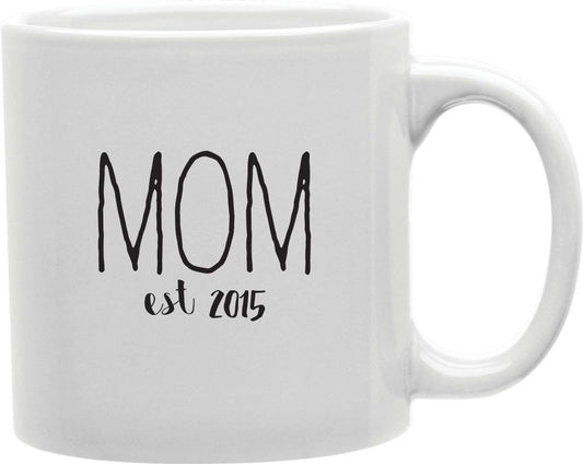 Mom Est 2015 Coffee and Tea Ceramic Mug 11oz