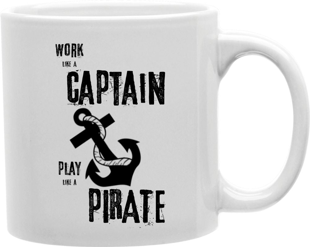 Work Like A Captain Play Like A Pirate Coffee and Tea Ceramic Mug 11oz