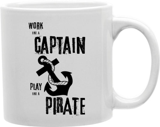Work Like A Captain Play Like A Pirate Coffee and Tea Ceramic Mug 11oz