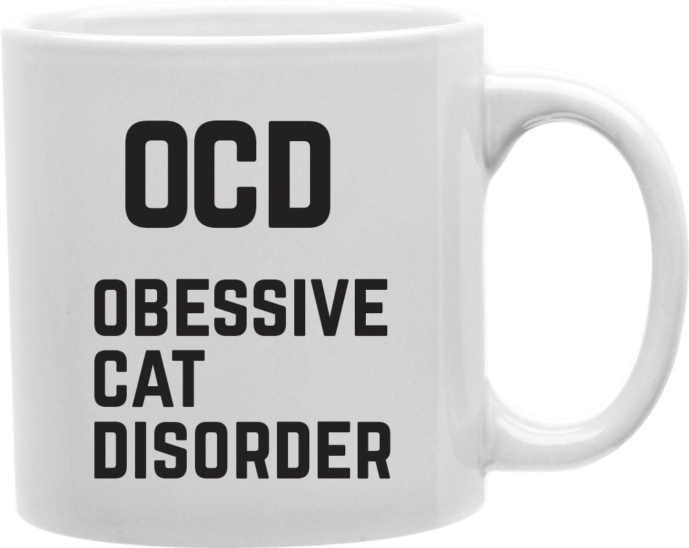 OCD Obsessive Cat Disorder Coffee and Tea Ceramic Mug 11oz