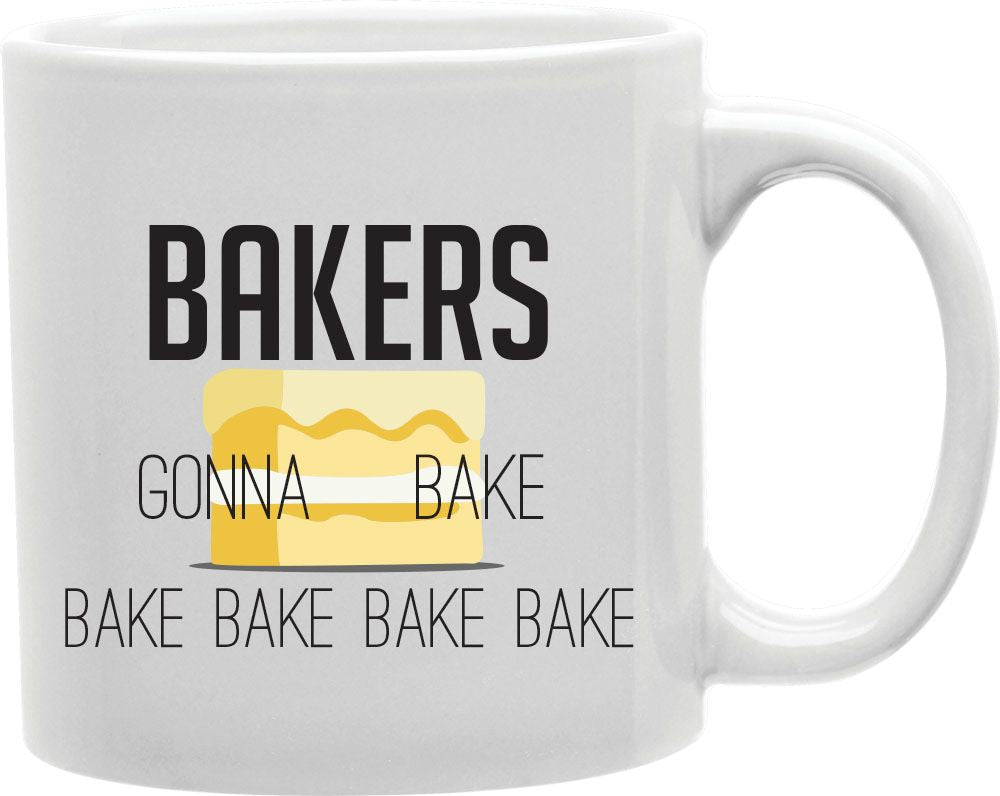 Bakers Gonna Bake Coffee and Tea Ceramic Mug 11oz