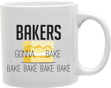 Bakers Gonna Bake Coffee and Tea Ceramic Mug 11oz