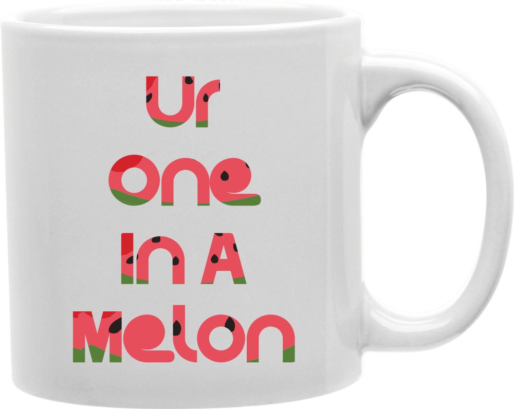 Ur One In A Melon Coffee and Tea Ceramic Mug 11oz