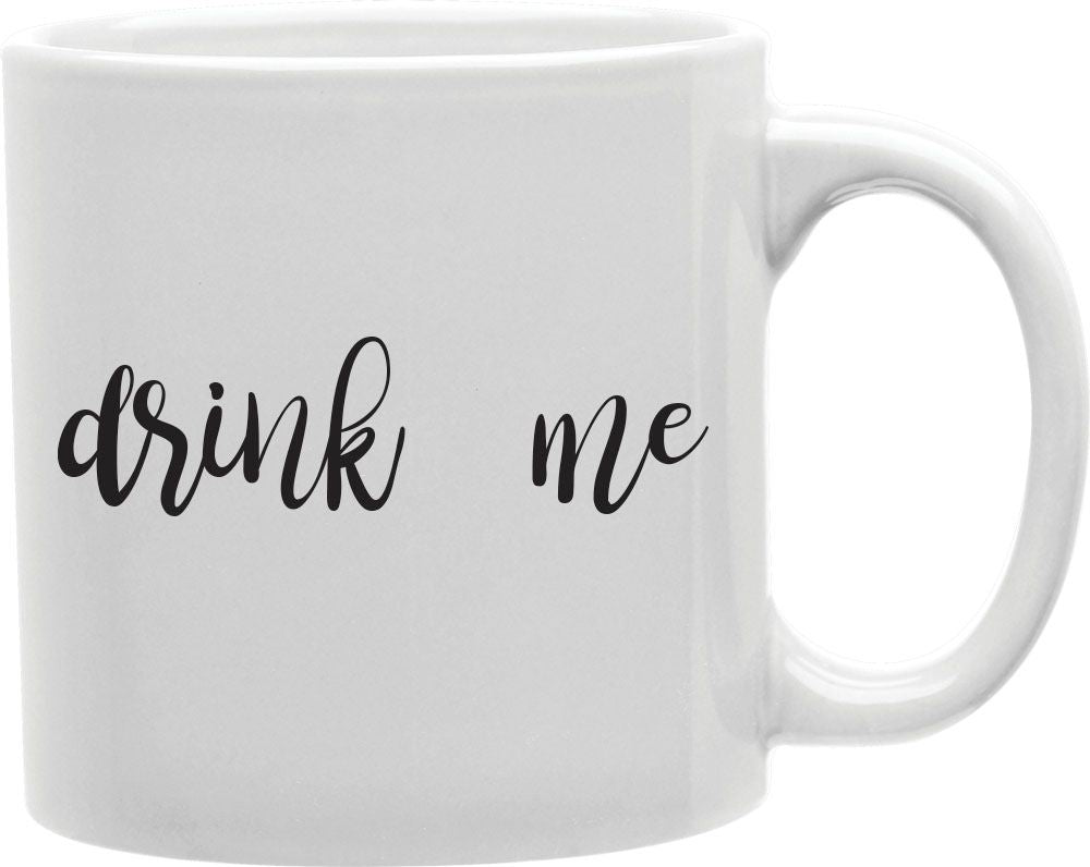 Drink Me Coffee and Tea Ceramic Mug 11oz