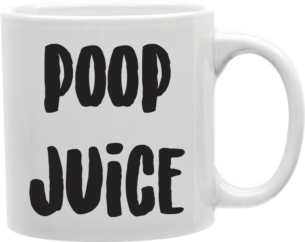 Poop Juice Coffee and Tea Ceramic Mug 11oz