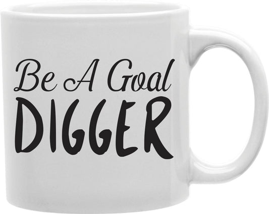 Be A Goal Digger Coffee and Tea Ceramic Mug 11oz