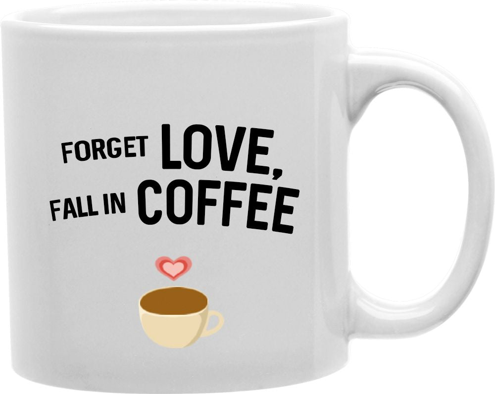 Forget Love, Fall In Coffee Coffee and Tea Ceramic Mug 11oz
