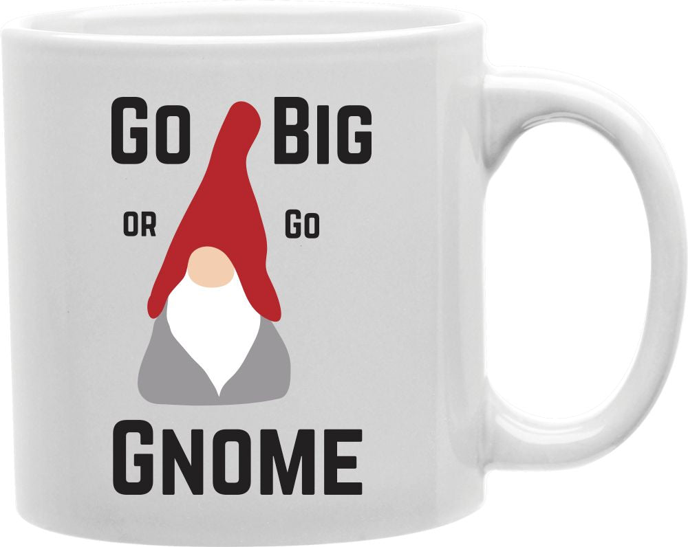 Go Big Or Go Gnome Red Hat Coffee and Tea Ceramic Mug 11oz