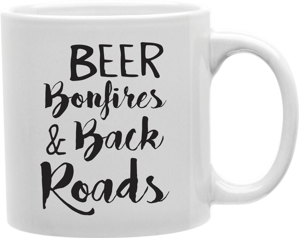 Beer Bonfires And Back Roads Coffee and Tea Ceramic Mug 11oz