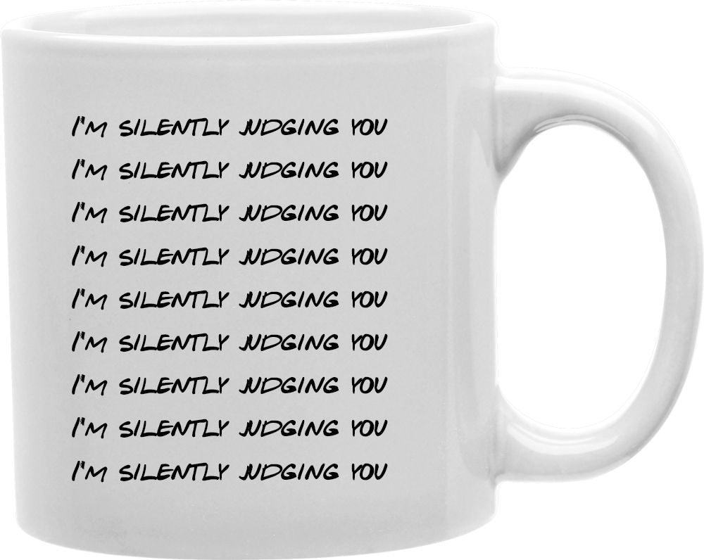 I'm Silently Judging You Repeat Coffee and Tea Ceramic Mug 11oz