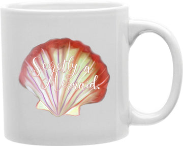 Secretly A Mermaid Shell Coffee and Tea Ceramic Mug 11oz